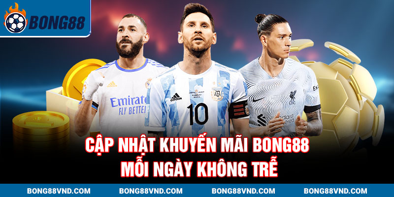 Cập nhật Khuyến mãi Bong88 mỗi ngày không trễ Cập nhật Khuyến mãi Bong88 mỗi ngày không trễ