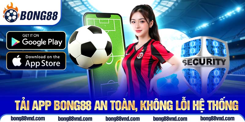 Tải app Bong88 an toàn, không lỗi hệ thống Tải app Bong88 an toàn, không lỗi hệ thống